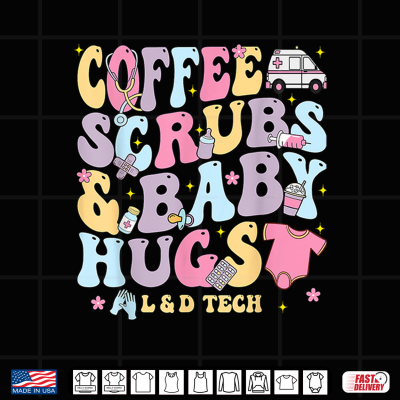 Design Coffee Scrubs And Baby Hugs Labor And Delivery Nurse L D Tech Shirt