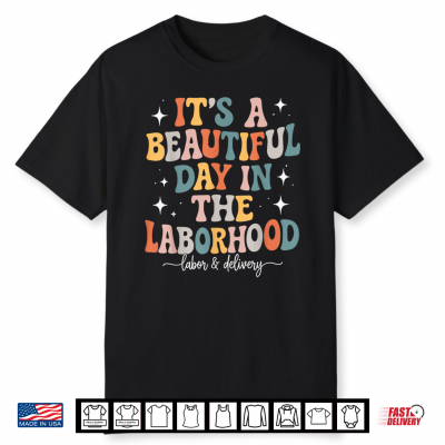 Its A Beautiful Day In The Laborhood Nurse Labor And Delivery Shirt