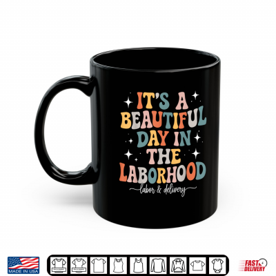 Mug Its A Beautiful Day In The Laborhood Nurse Labor And Delivery Shirt