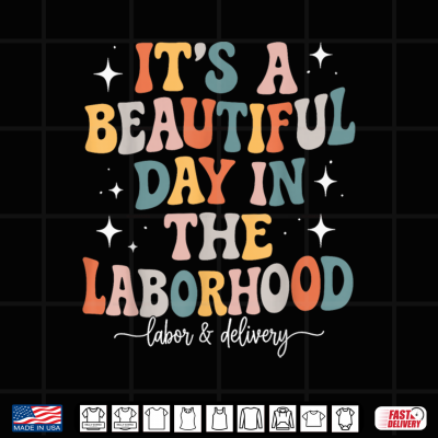 Design Its A Beautiful Day In The Laborhood Nurse Labor And Delivery Shirt