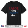 Labor Day Party Shirt Funny Labor Day Party Shirt