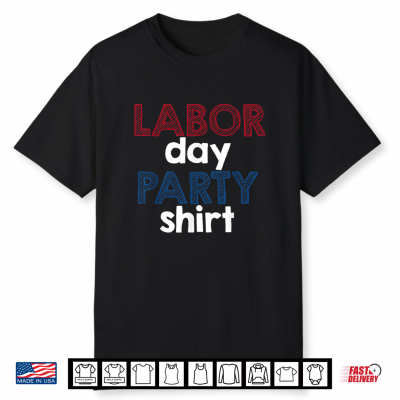 Labor Day Party Shirt Funny Labor Day Party Shirt