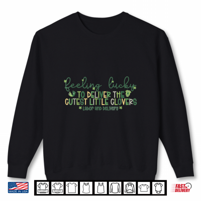 Sweatshirt Lucky To Deliver The Cutest Little Clovers St Patricks Day Shirt