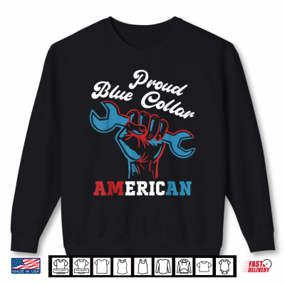 Sweatshirt Proud Worker Labor Day Proud Blue Collar American Shirt