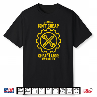 Skilled Labour Is Not Cheap Cheap Labor Is Not Skilled Shirt