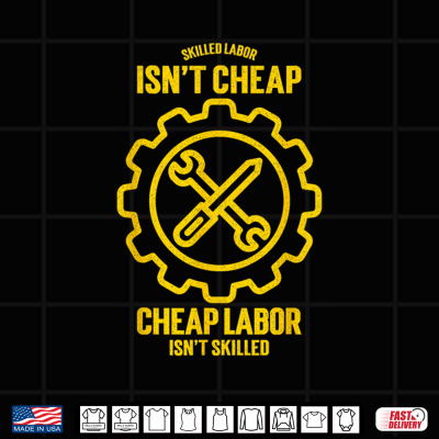 Design Skilled Labour Is Not Cheap Cheap Labor Is Not Skilled Shirt