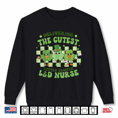 Sweatshirt Delivering The Cutest Clover L And D Nurse St Patricks Day Shirt