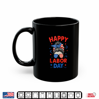 Mug Happy Labor Day Messy Bun Laborer Patriot U S A Flag Shirt