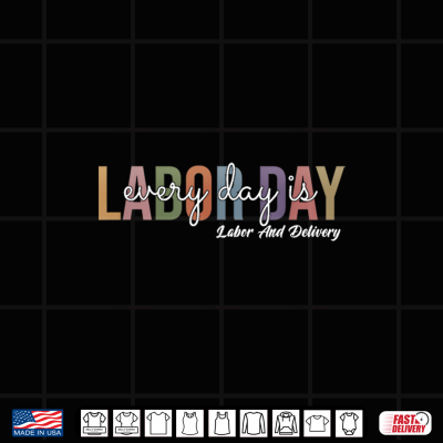 Design Every Day Is Labor Day Labor And Delivery Nurse RN Nurse Shirt