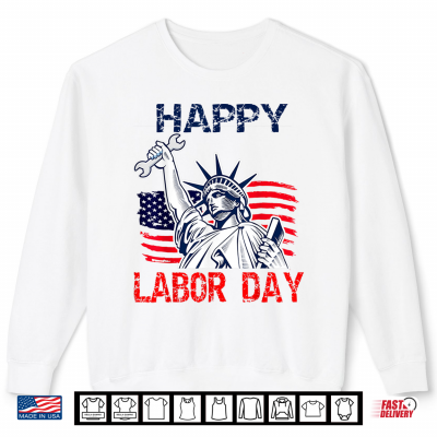 Sweatshirt Happy Labor Day U S Flag Statue Of Liberty Labor Day Top Shirt