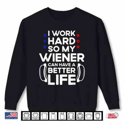 Sweatshirt Labor Hard Hot Dog Life Funny Wiener Labor Day Shirt