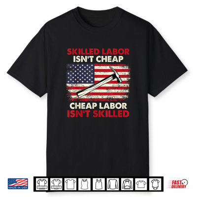 Skilled Labor Is Not Cheap Labor Day Skilled Union Worker Shirt