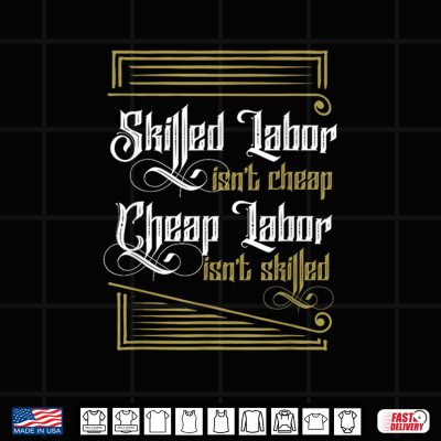 Design Skilled Labor Is Not Cheap Cheap Labor Is Not Skilled Labor Day Shirt