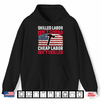 Hoodie Skilled Labour Is Not Cheap Cheap Labor Is Not Skilled Vintage Shirt