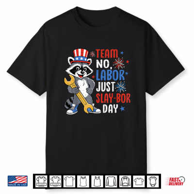Team No Labor Just Slay Bor Day Raccoon Labor Day Funny Shirt
