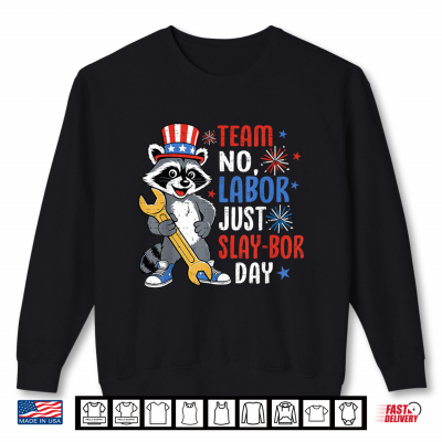 Sweatshirt Team No Labor Just Slay BOR Day Raccoon Labor Day Funny Shirt