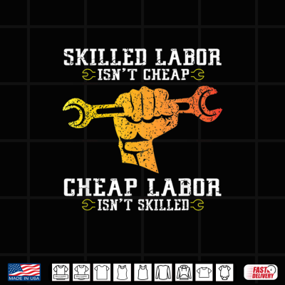Design Skilled Labor Is Not Cheap Labor Day Weekend Gift Shirt
