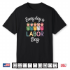 Every Day Is Labor Day Labor And Delivery Nurse Baby Nurse Shirt