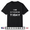 Funny Labor Day Shirt I Am Not Working Today Shirt