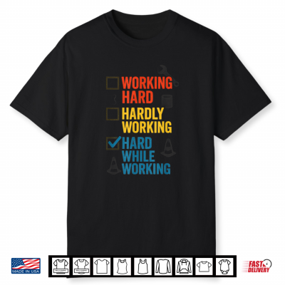 Funny Working Hard Or Hardly Working Hard While Working Shirt