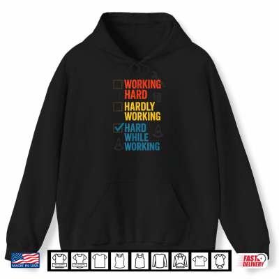 Hoodie Funny Working Hard Or Hardly Working Hard While Working Shirt