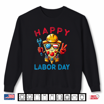 Sweatshirt Funny Pizza Happy Labor Day For Workers Shirt