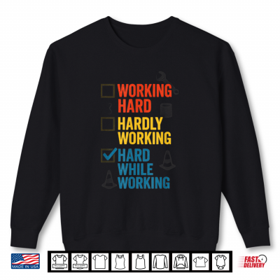 Sweatshirt Funny Working Hard Or Hardly Working Hard While Working Shirt