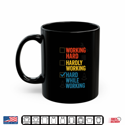 Mug Funny Working Hard Or Hardly Working Hard While Working Shirt