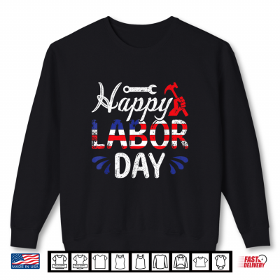 Sweatshirt Happy Labor Day For Labor Day Celebration Shirt