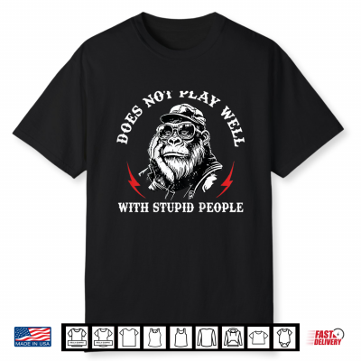 Does Not Play Well With Stupid People Monkey Shirt