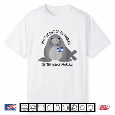 Dont Be Part Of The Problem Funny Seal Art Shirt