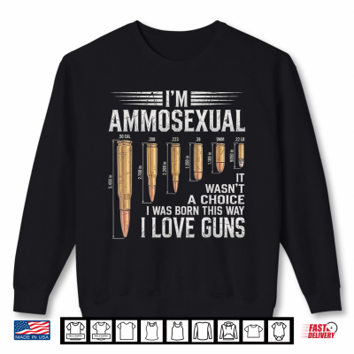 Sweatshirt Funny Im Ammosexual Guns Lover Enthusiast Second Amendment Shirt