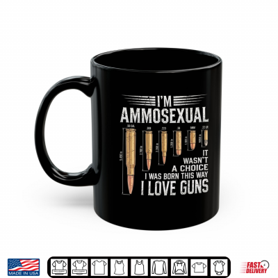 Mug Funny Im Ammosexual Guns Lover Enthusiast Second Amendment Shirt