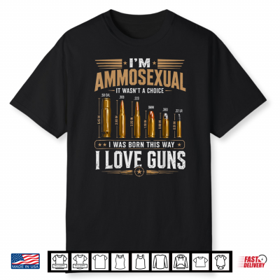 I’M Ammosexual Born This Way Love Guns Usa Flag Graphic Shirt