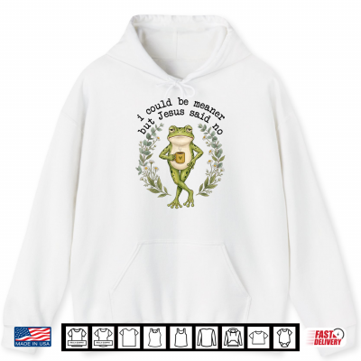Hoodie I Could Be Meaner But Jesus Said No Cute Frog Coffee Meme Shirt