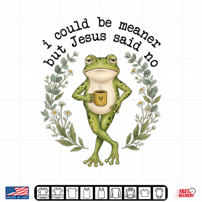 Design I Could Be Meaner But Jesus Said No Cute Frog Coffee Meme Shirt