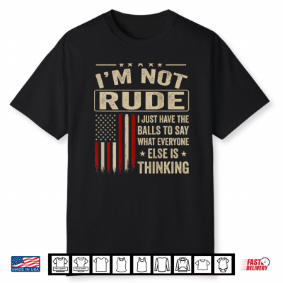 I’M Not Rude I Just Have The Balls To Say What Shirt