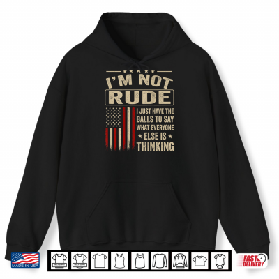 Hoodie Im Not Rude I Just Have The Balls to Say What Shirt