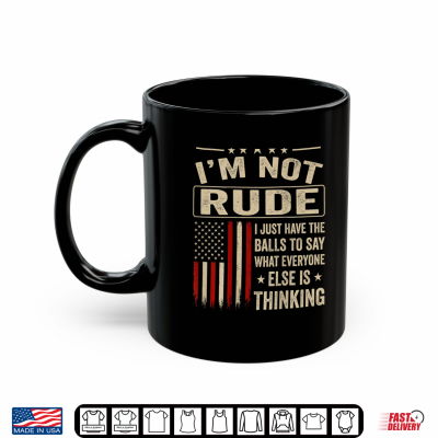 Mug Im Not Rude I Just Have The Balls to Say What Shirt