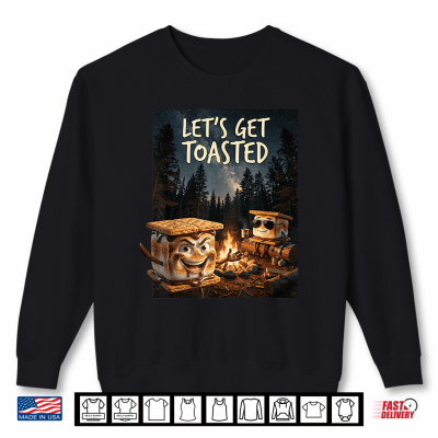 Let'S Get Toasted Camping S'Mores Marshmallow Smores Shirt 2 Sweatshirt Lets Get Toasted Camping SMores Marshmallow Smores Shirt