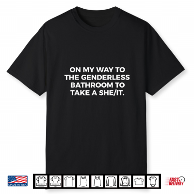 On My Way To The Genderless Bathroom To Take A She It Saying Shirt