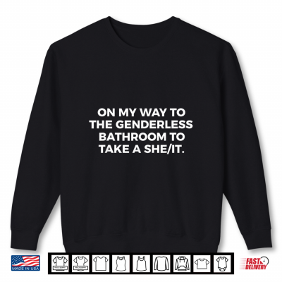 Sweatshirt On My Way to the genderless Bathroom to take a she it Saying Shirt