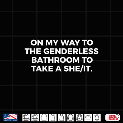 Design On My Way to the genderless Bathroom to take a she it Saying Shirt