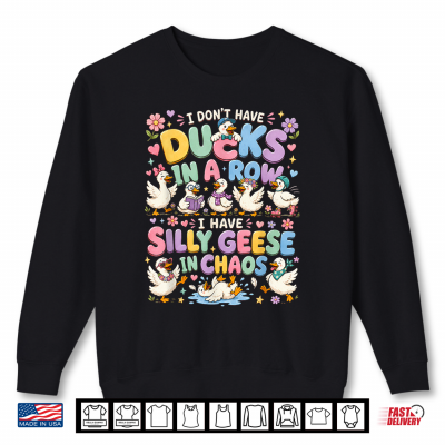 Sweatshirt Silly Geese Goose Shirt Ducks in a Row Funny Geese Shirt