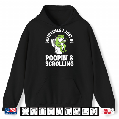 Hoodie Sometimes I Just Be Poopin and Scrolling Shirt
