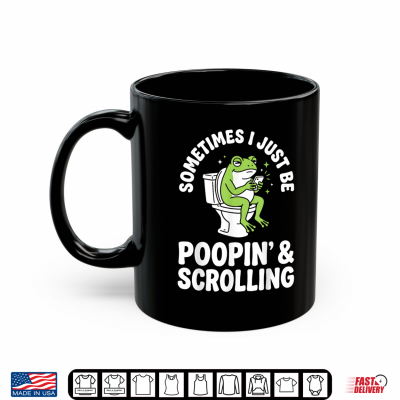 Mug Sometimes I Just Be Poopin and Scrolling Shirt