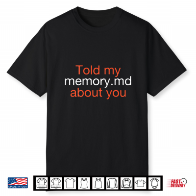 Told My Memorymd About You Funny Shirt