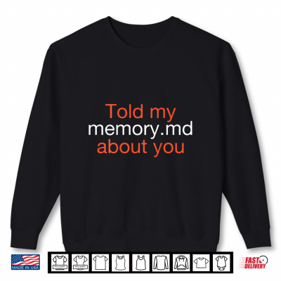 Told My Memorymd About You Funny Shirt 2 Sweatshirt Told My Memorymd About You Funny Shirt