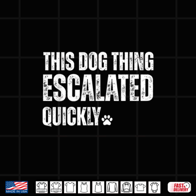 Design This Dog Thing Escalated Quickly Shirt