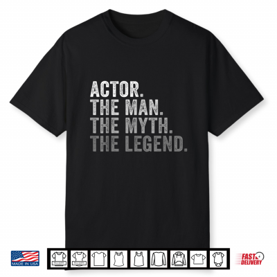 Actor The Man The Myth The Legend Theater Film Tv Shirt
